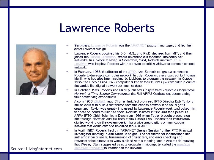 Lawrence Roberts • • • Source: Livinginternet. com Summary: Lawrence Roberts was the ARPANET