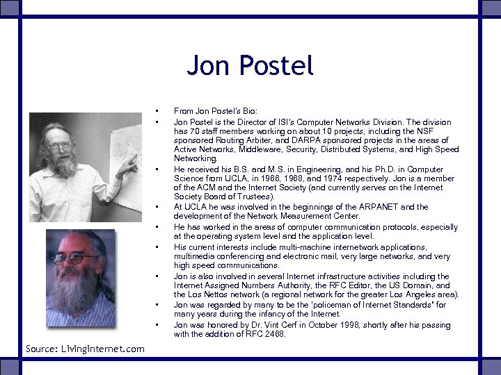 Jon Postel • • • Source: Livinginternet. com From Jon Postel’s Bio: Jon Postel