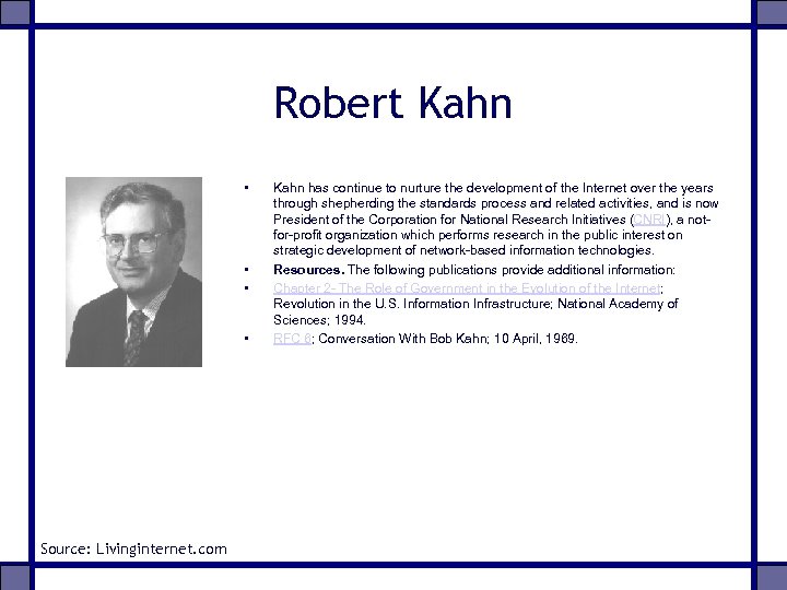 Robert Kahn • • Source: Livinginternet. com Kahn has continue to nurture the development