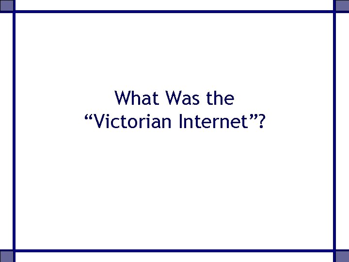 What Was the “Victorian Internet”? 