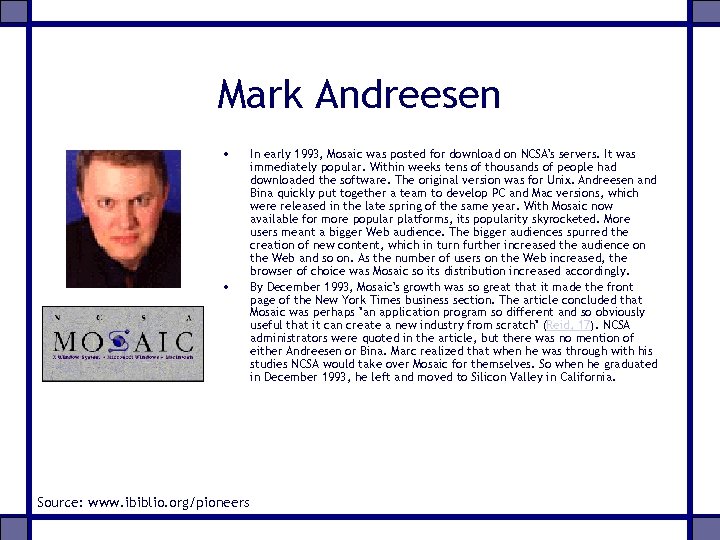 Mark Andreesen • • Source: www. ibiblio. org/pioneers In early 1993, Mosaic was posted