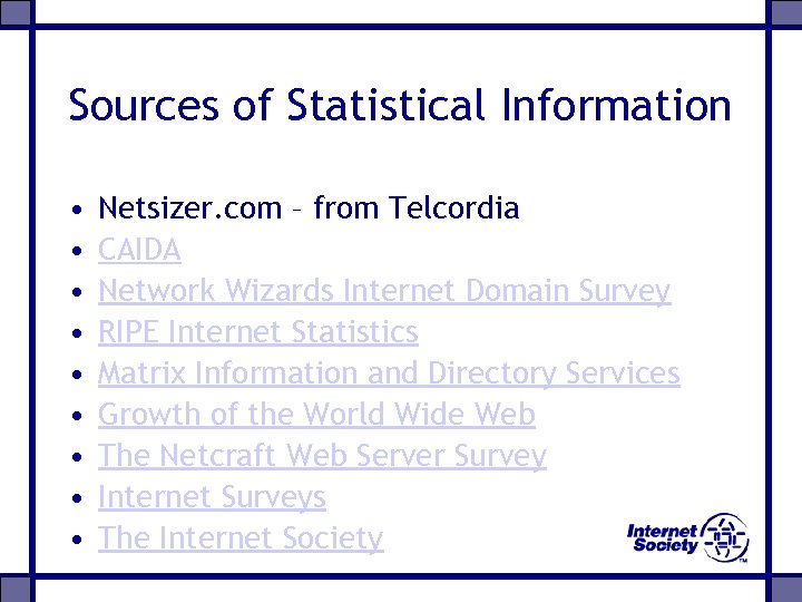 Sources of Statistical Information • • • Netsizer. com – from Telcordia CAIDA Network