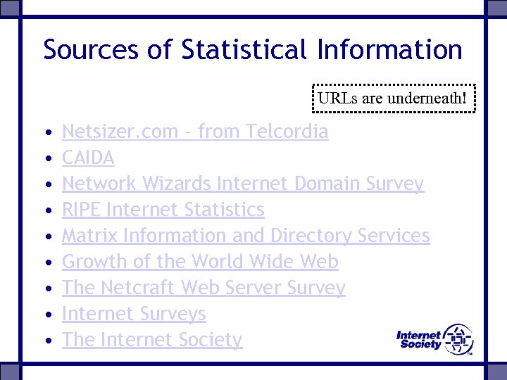 Sources of Statistical Information URLs are underneath! • • • Netsizer. com – from