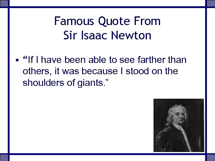 Famous Quote From Sir Isaac Newton • “If I have been able to see