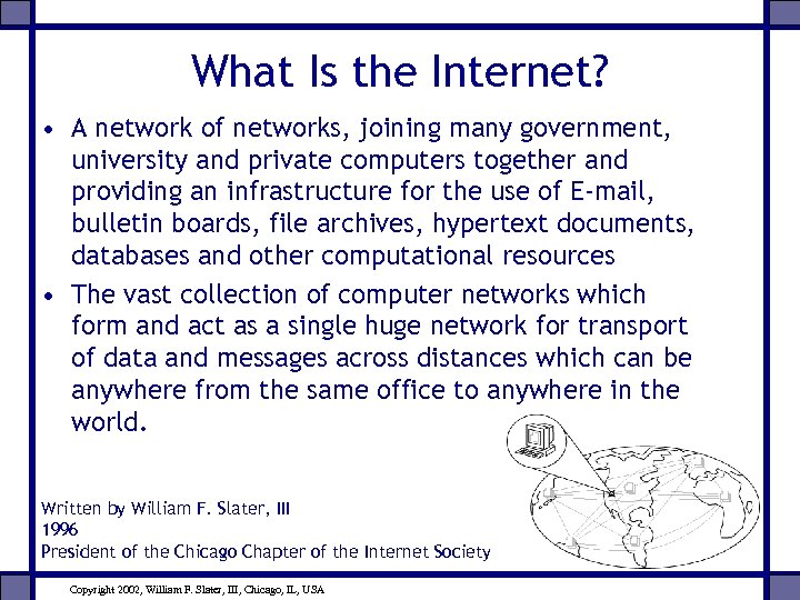 What Is the Internet? • A network of networks, joining many government, university and