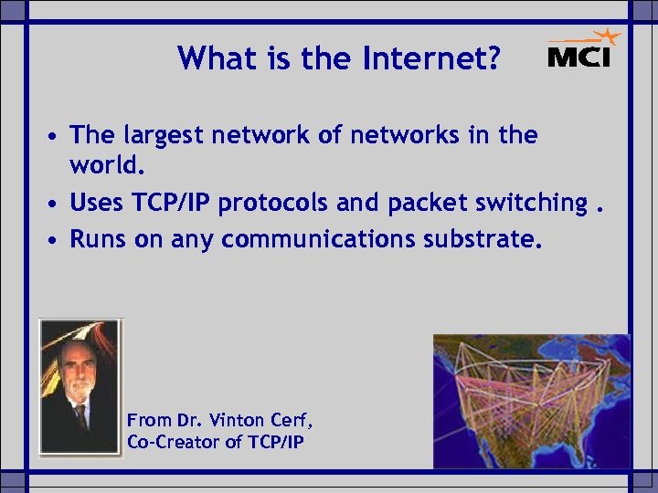 What is the Internet? • The largest network of networks in the world. •