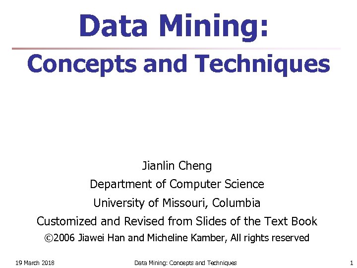 Data Mining: Concepts and Techniques Jianlin Cheng Department of Computer Science University of Missouri,