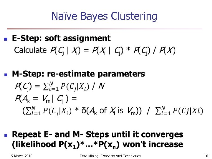 Naïve Bayes Clustering n 19 March 2018 Data Mining: Concepts and Techniques 101 