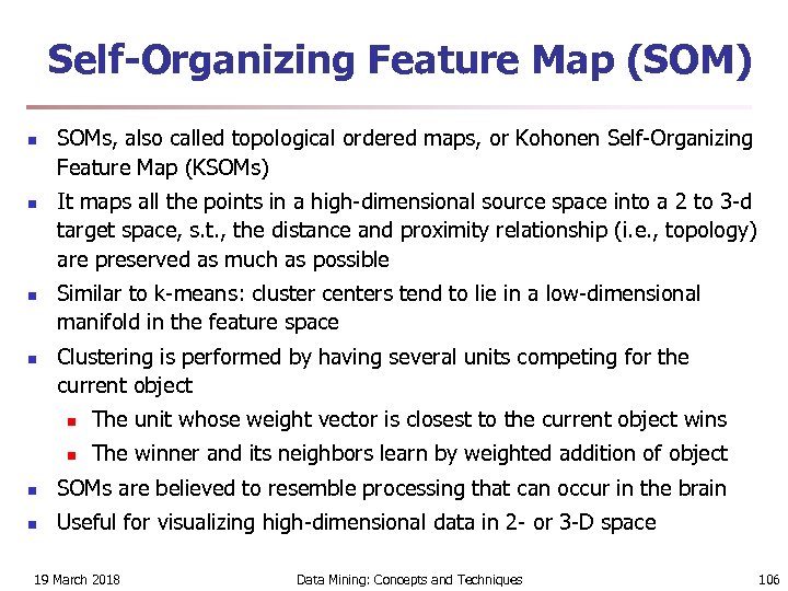 Self-Organizing Feature Map (SOM) n n SOMs, also called topological ordered maps, or Kohonen