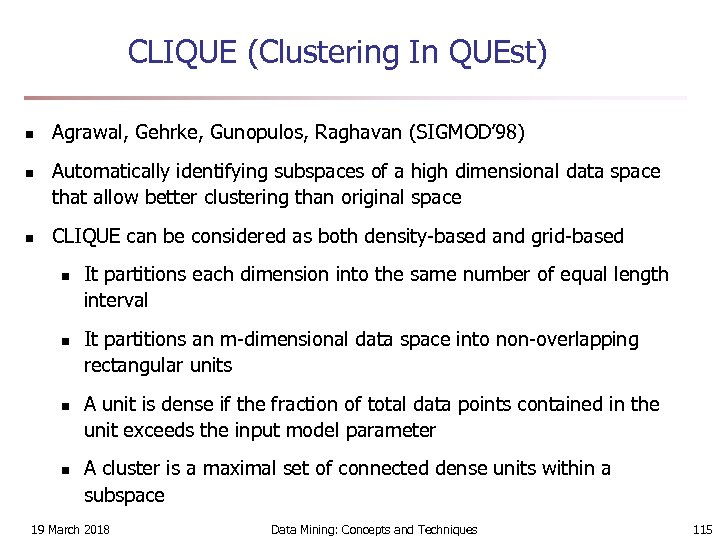 CLIQUE (Clustering In QUEst) n n n Agrawal, Gehrke, Gunopulos, Raghavan (SIGMOD’ 98) Automatically