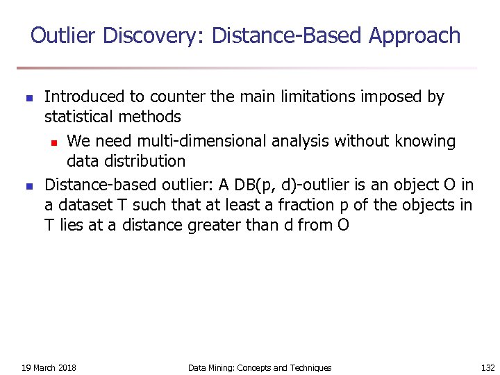 Outlier Discovery: Distance-Based Approach n n Introduced to counter the main limitations imposed by