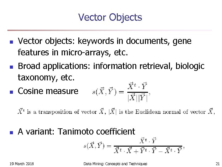 Vector Objects n n Vector objects: keywords in documents, gene features in micro-arrays, etc.