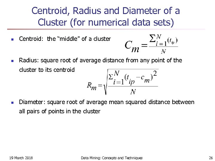 Centroid, Radius and Diameter of a Cluster (for numerical data sets) n Centroid: the