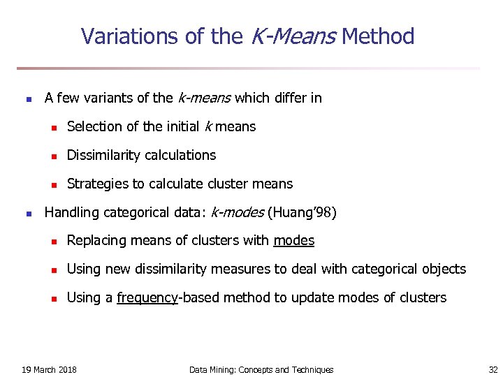 Variations of the K-Means Method n A few variants of the k-means which differ