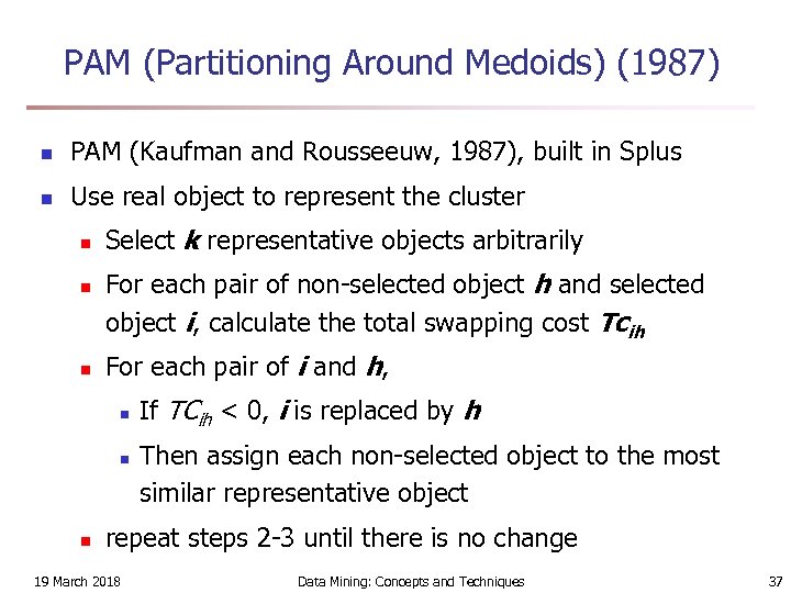 PAM (Partitioning Around Medoids) (1987) n PAM (Kaufman and Rousseeuw, 1987), built in Splus