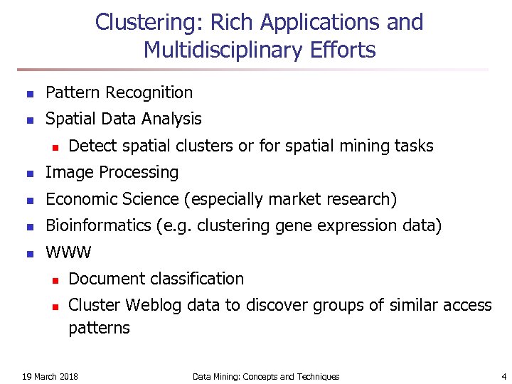 Clustering: Rich Applications and Multidisciplinary Efforts n Pattern Recognition n Spatial Data Analysis n