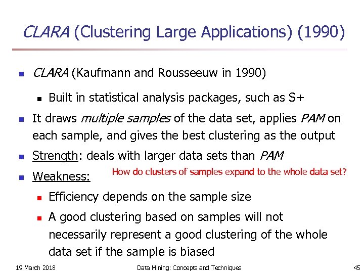 CLARA (Clustering Large Applications) (1990) n CLARA (Kaufmann and Rousseeuw in 1990) n n