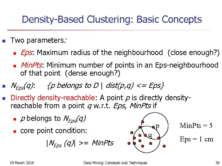 Density-Based Clustering: Basic Concepts n Two parameters: n n Eps: Maximum radius of the