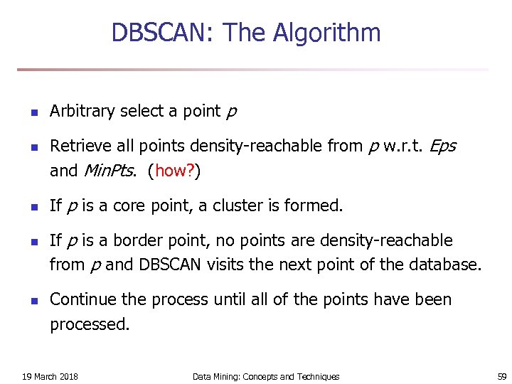 DBSCAN: The Algorithm n n n Arbitrary select a point p Retrieve all points