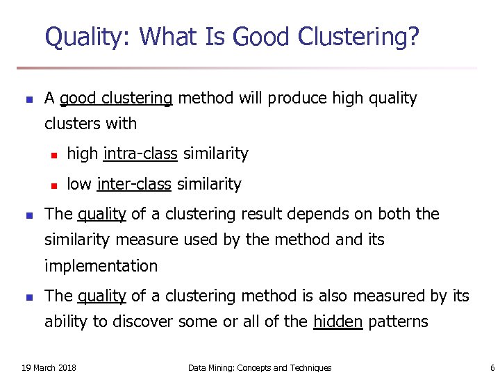 Quality: What Is Good Clustering? n A good clustering method will produce high quality