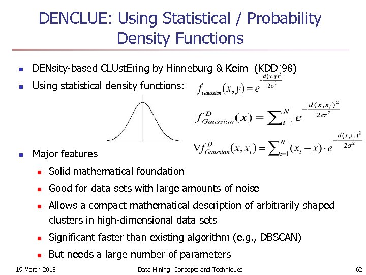 DENCLUE: Using Statistical / Probability Density Functions n DENsity-based CLUst. Ering by Hinneburg &