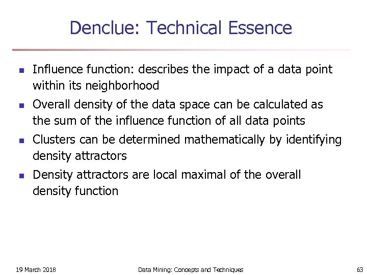 Denclue: Technical Essence n n Influence function: describes the impact of a data point