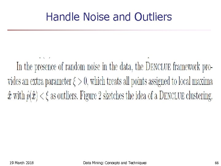 Handle Noise and Outliers 19 March 2018 Data Mining: Concepts and Techniques 66 