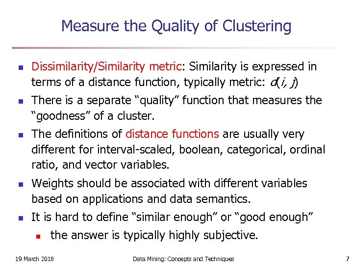 Measure the Quality of Clustering n n n Dissimilarity/Similarity metric: Similarity is expressed in