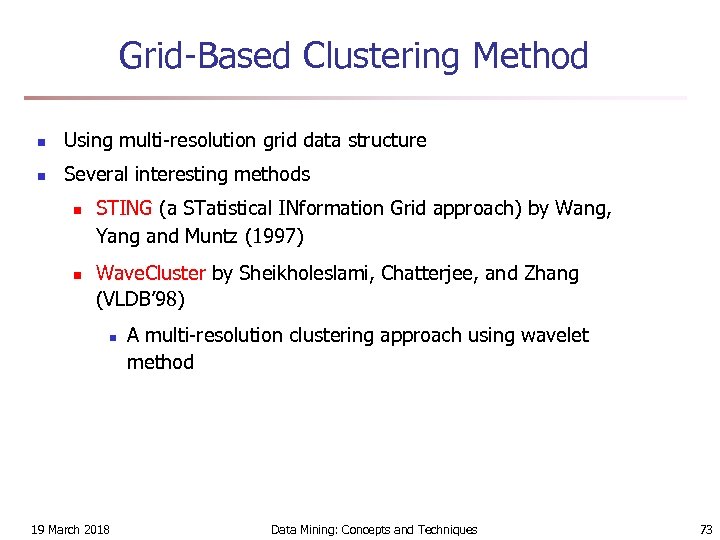 Grid-Based Clustering Method n Using multi-resolution grid data structure n Several interesting methods n