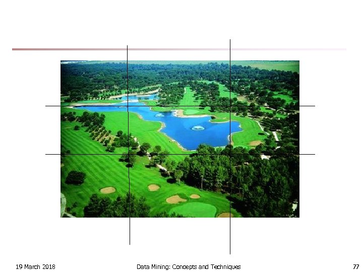 19 March 2018 Data Mining: Concepts and Techniques 77 