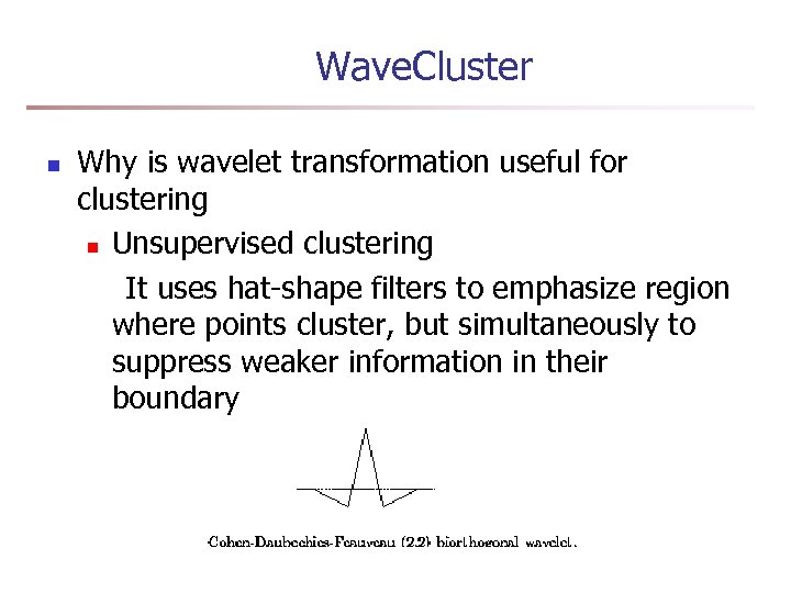 Wave. Cluster n Why is wavelet transformation useful for clustering n Unsupervised clustering It
