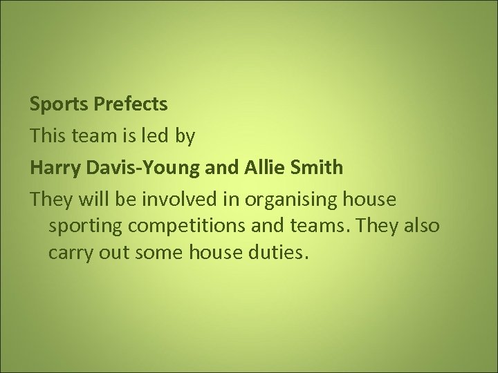 Sports Prefects This team is led by Harry Davis-Young and Allie Smith They will