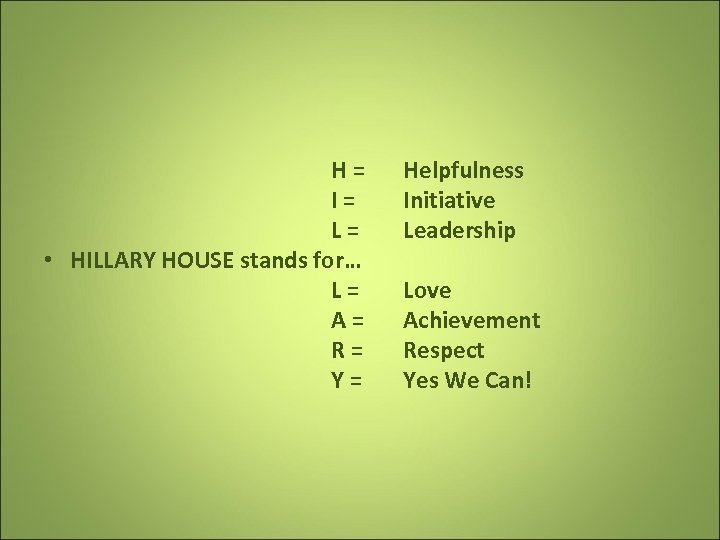  H = I = L = • HILLARY HOUSE stands for… L =