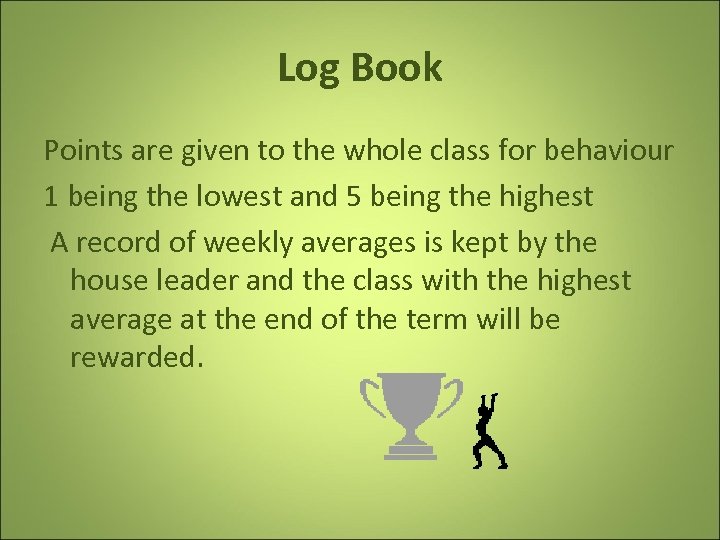 Log Book Points are given to the whole class for behaviour 1 being the