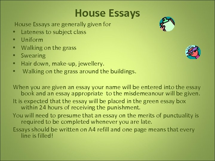 House Essays are generally given for • Lateness to subject class • Uniform •