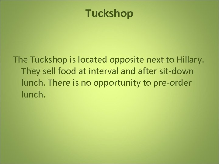 Tuckshop The Tuckshop is located opposite next to Hillary. They sell food at interval