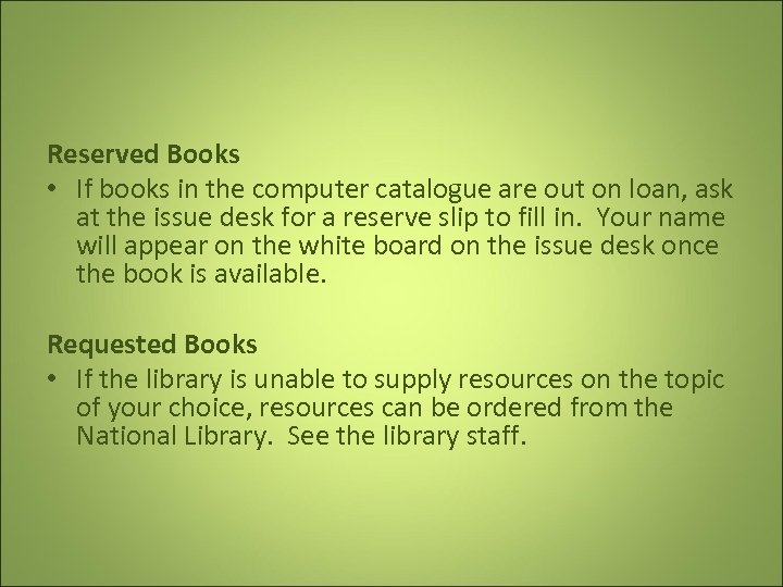 Reserved Books • If books in the computer catalogue are out on loan, ask