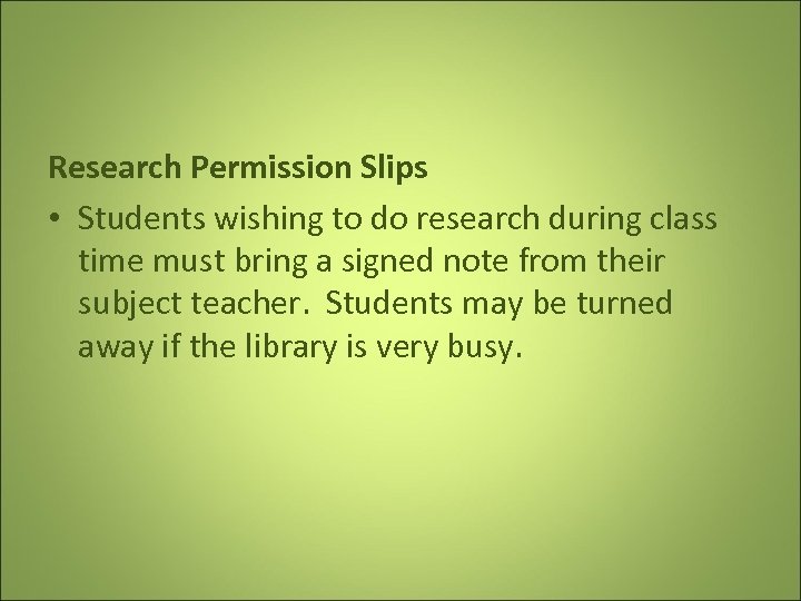 Research Permission Slips • Students wishing to do research during class time must bring