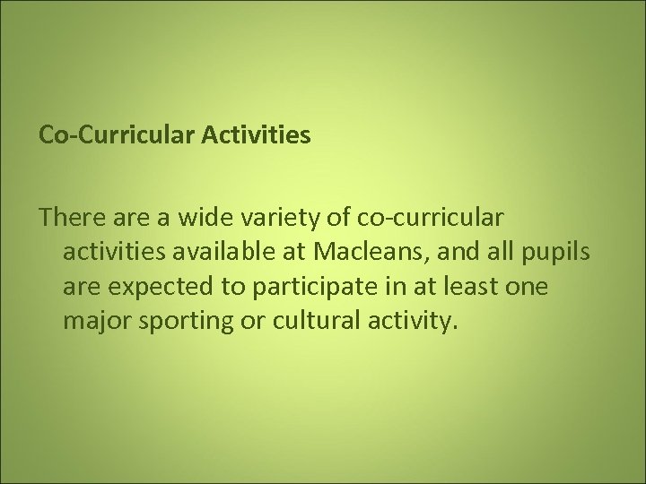 Co-Curricular Activities There a wide variety of co-curricular activities available at Macleans, and all