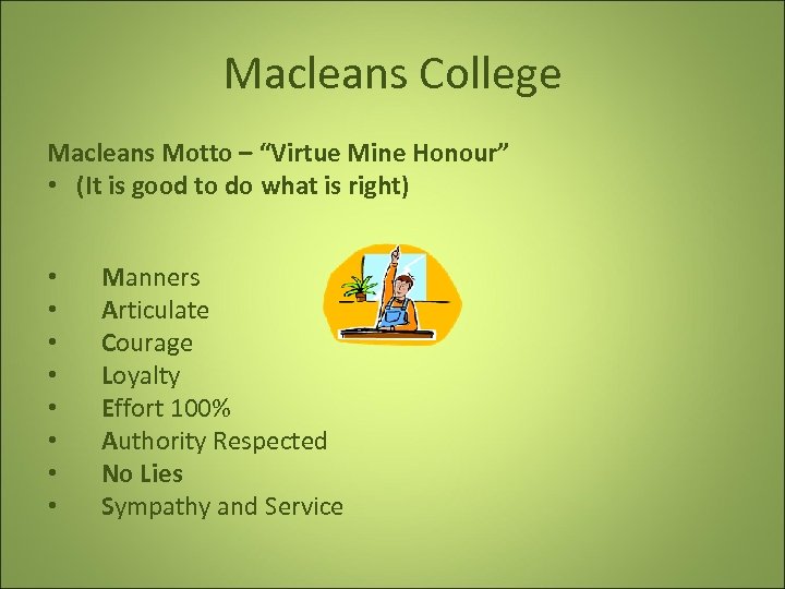 Macleans College Macleans Motto – “Virtue Mine Honour” • (It is good to do
