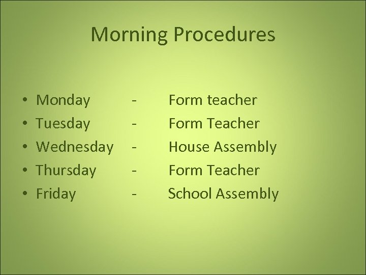 Morning Procedures • • • Monday Tuesday Wednesday Thursday Friday - Form teacher Form