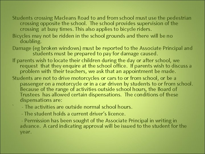 Students crossing Macleans Road to and from school must use the pedestrian crossing opposite