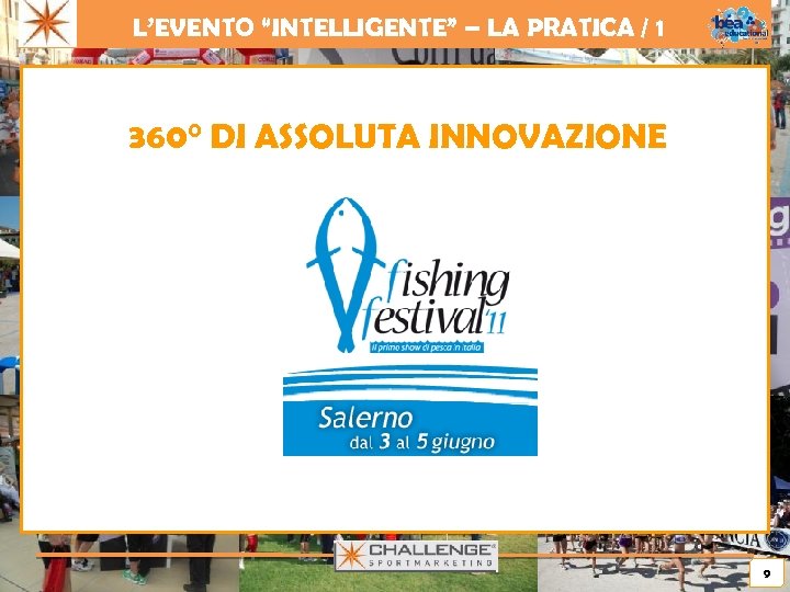 L’EVENTO “INTELLIGENTE” – LA PRATICA / 1 360° DI ASSOLUTA INNOVAZIONE 9 