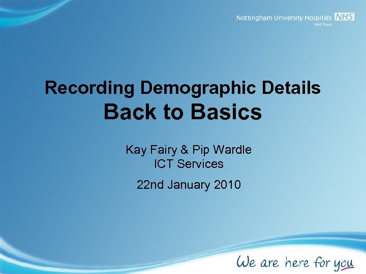 Recording Demographic Details Back to Basics Kay Fairy & Pip Wardle ICT Services 22