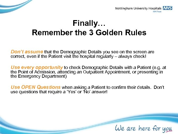 Finally… Remember the 3 Golden Rules Don’t assume that the Demographic Details you see