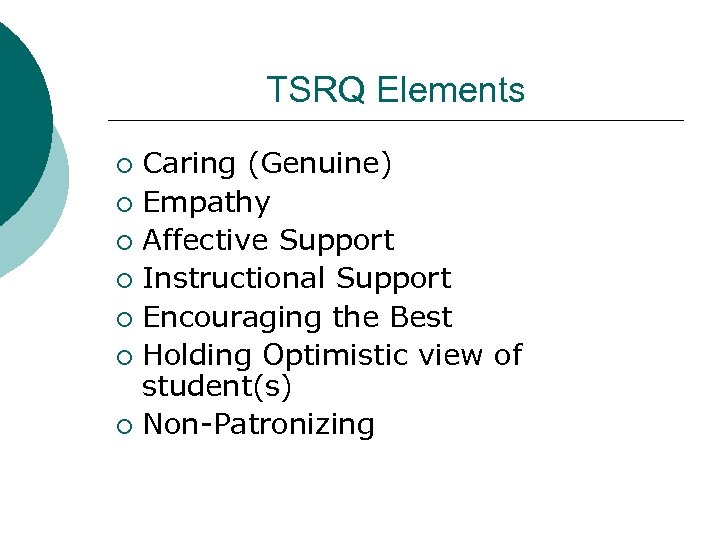 TSRQ Elements Caring (Genuine) ¡ Empathy ¡ Affective Support ¡ Instructional Support ¡ Encouraging