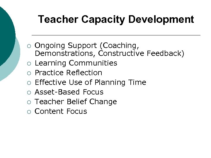 Teacher Capacity Development ¡ ¡ ¡ ¡ Ongoing Support (Coaching, Demonstrations, Constructive Feedback) Learning