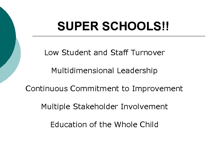 SUPER SCHOOLS!! Low Student and Staff Turnover Multidimensional Leadership Continuous Commitment to Improvement Multiple