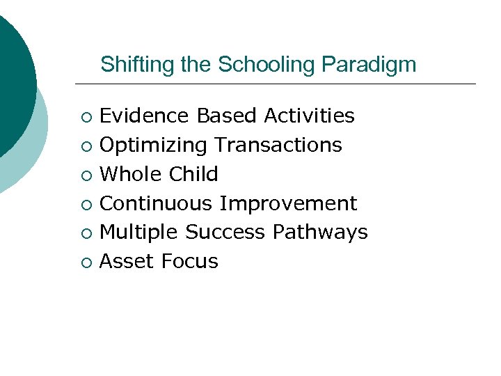 Shifting the Schooling Paradigm Evidence Based Activities ¡ Optimizing Transactions ¡ Whole Child ¡