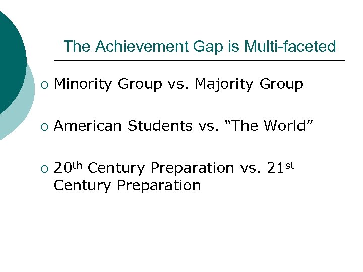 The Achievement Gap is Multi-faceted ¡ Minority Group vs. Majority Group ¡ American Students
